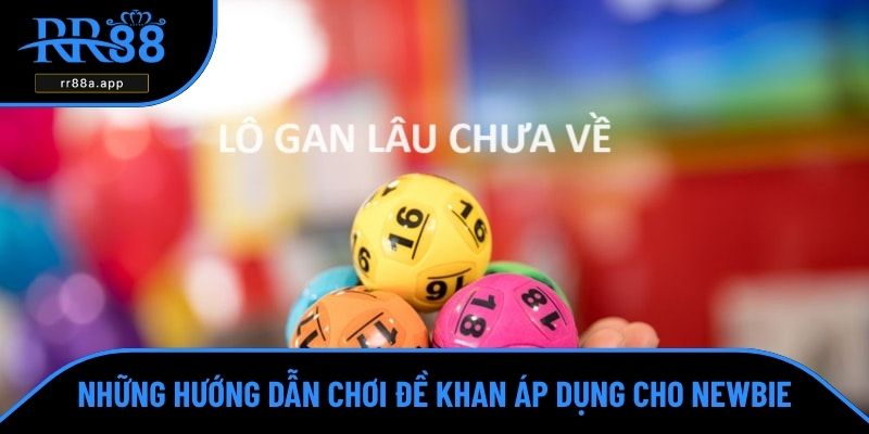 Những hướng dẫn chơi đề khan áp dụng cho newbie