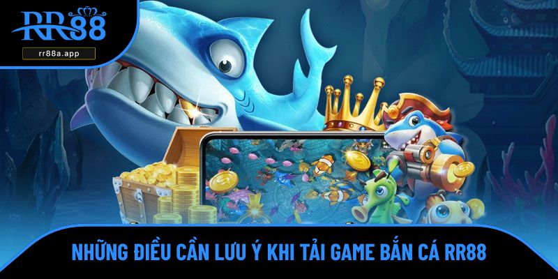 Tải game bắn cá cần kiểm tra kỹ nguồn mạng, cấu hình máy