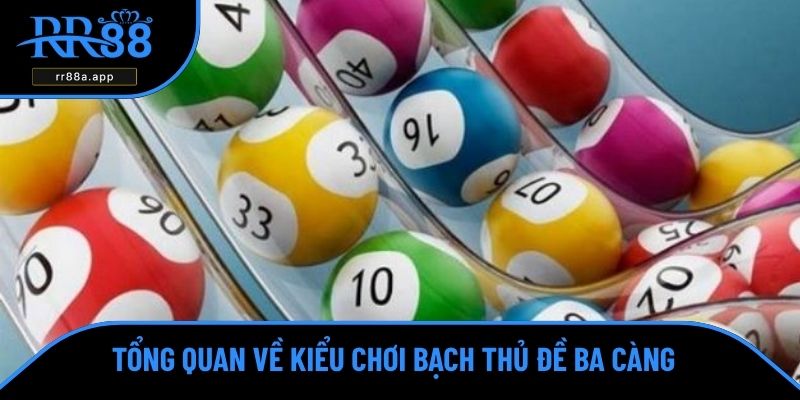 Tổng quan về kiểu chơi bạch thủ đề ba càng mới nhất