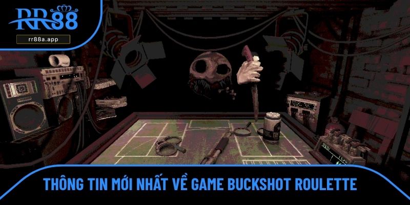 Thông tin mới nhất về game Buckshot Roulette