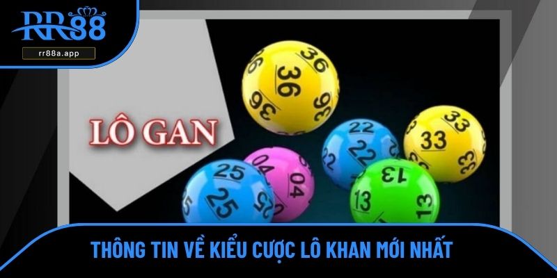 Thông tin về kiểu cược lô khan mới nhất