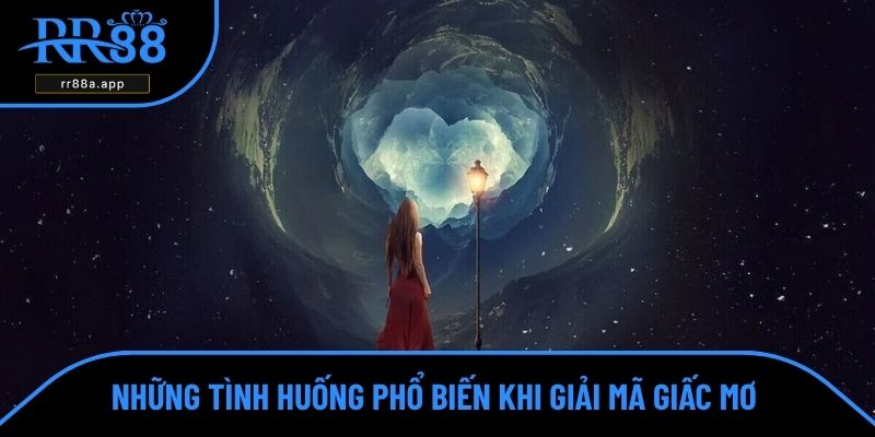 Những tình huống phổ biến khi giải mã giấc mơ